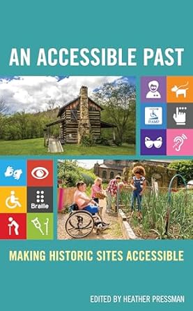 an accessible past making historic sites accessible 1st edition heather pressman b0cpr3kwk6