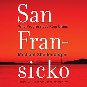 san fransicko why progressives ruin cities unabridged mp3cd edition michael shellenberger b096cyqjrg,