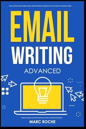 email writing advanced how to write emails professionally advanced business etiquette and secret tactics for