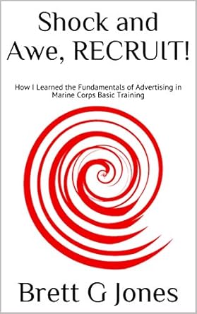 shock and awe recruit how i learned the fundamentals of advertising in marine corps basic training 1st