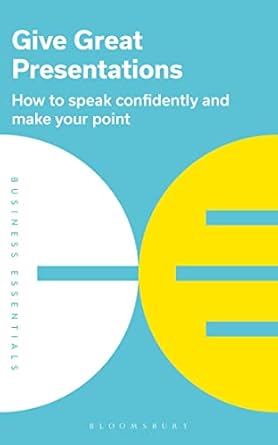 give great presentations how to speak confidently and make your point 1st edition bloomsbury publishing plc