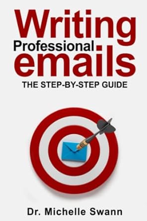 writing professional emails the step by step guide 1st edition dr michelle swann b0bnyyvgm4, 979-8366818100