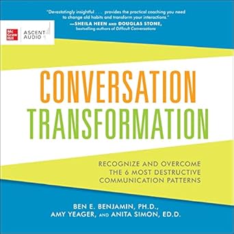 conversation transformation recognize and overcome the 6 most destructive communication patterns unabridged