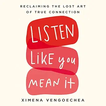 listen like you mean it reclaiming the lost art of true connection 1st edition ximena vengoechea ,penguin