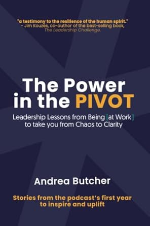 the power in the pivot leadership lessons from being at work 1st edition andrea butcher 1955683298,