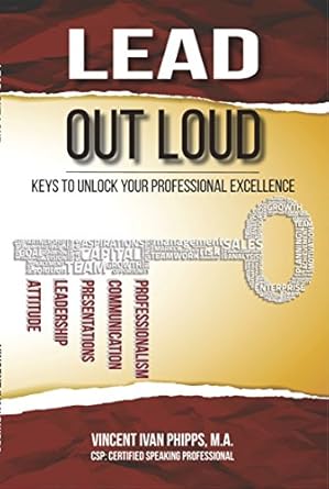 lead out loud keys to unlock your professional excellence 1st edition vincent phipps b075fy6597