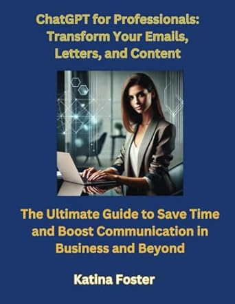 chatgpt for professionals transform your emails letters and content the ultimate guide to save time and boost