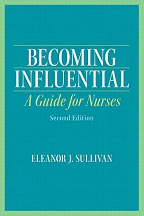 becoming influential a guide for nurses 1st edition eleanor j sullivan b001igqs10, 978-0132988735