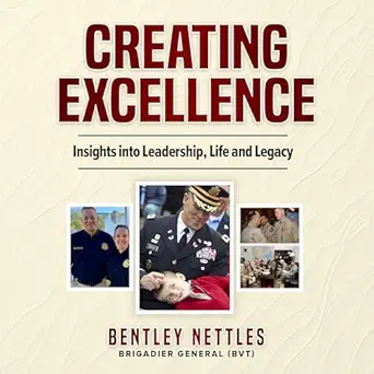 creating excellence insights into leadership life and legacy 1st edition brigadier general bentley nettles