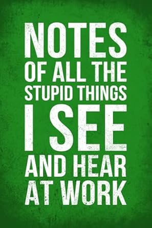 gag gifts for men and women notes of all the stupid things i see funny notebook for work sarcastic friends