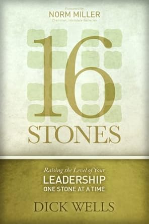 16 stones raising the level of your leadership one stone at a time 1st edition dick wells b00bw8la12