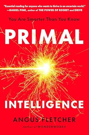 primal intelligence you are smarter than you know 1st edition angus fletcher 0593715306, 978-0593715307