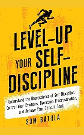 level up your self discipline understand the neuroscience of self discipline control your emotions overcome