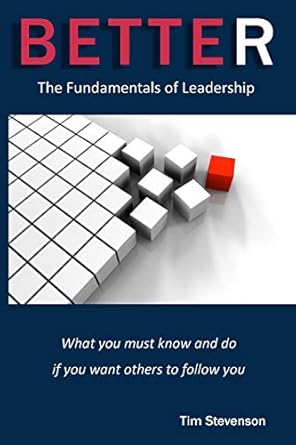 better the fundamentals of leadership 1st edition tim stevenson 0692707182, 978-0692707180