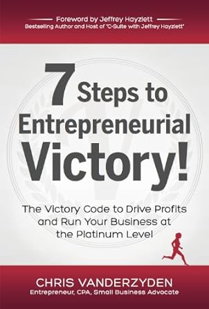 7 steps to entrepreneurial victory the victory code to drive profits and run your business at the platinum
