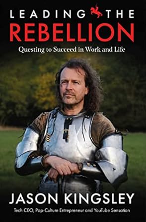 leading the rebellion questing to succeed in work and life 1st edition jason kingsley 1781089183,