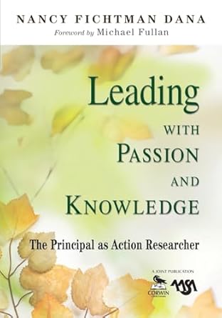 leading with passion and knowledge the principal as action researcher 1st edition nancy fichtman dana
