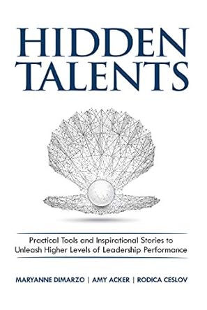 hidden talents practical tools and inspirational stories to unleash higher levels of leadership performance