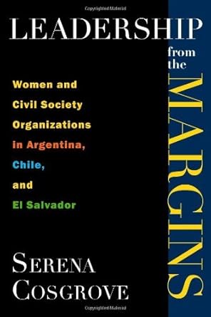 leadership from the margins women and civil society organizations in argentina chile and el salvador 1st