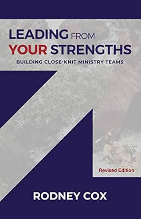 leading from your strengths building close knit ministry teams 2nd edition rodney cox b00rtzh1co, b07kft2wsy