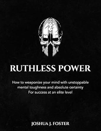 ruthless power how to weaponize your mind with unstoppable mental toughness and absolute certainty for