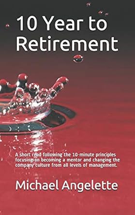 10 year to retirement a short read following the 10 minute principles focusing on becoming a mentor and