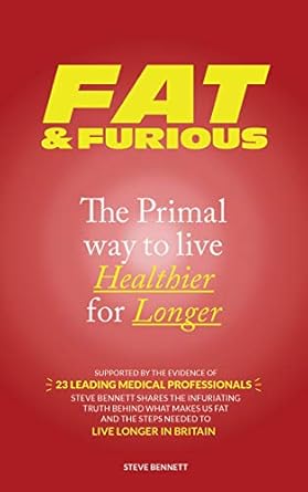 fat and furious the primal way to live healthier for longer supported by the evidence of 23 leading medical