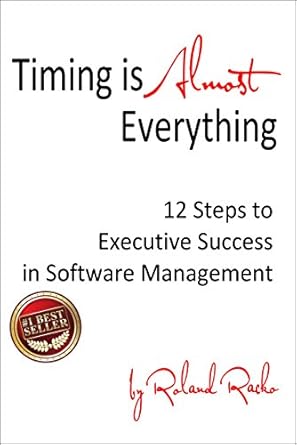 timing is almost everything 12 steps to executive success in software management 1st edition roland racko