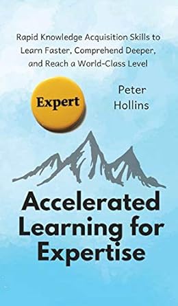 accelerated learning for expertise rapid knowledge acquisition skills to learn faster comprehend deeper and