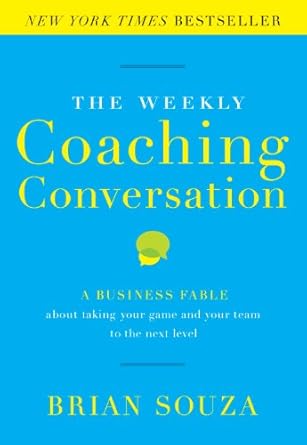 the weekly coaching conversation a business fable about taking your game and your team to the next level