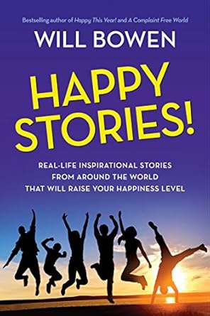 happy stories real life inspirational stories from around the world that will raise your happiness level 1st