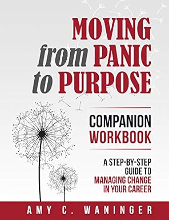 moving from panic to purpose companion workbook a step by step guide to managing change in your career 1st