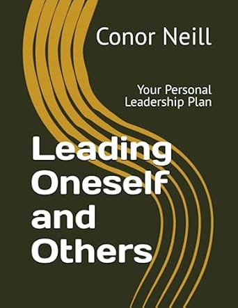 leading oneself and others your personal leadership plan 1st edition conor neill b0c91tp6nd