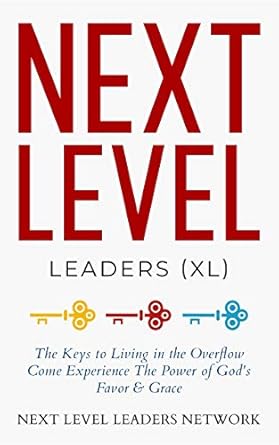 next level leaders the keys to living in the overflow 1st edition antonio l crawford ,dr abraham shanklin jr