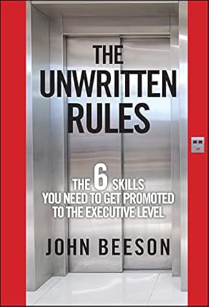 the unwritten rules the six skills you need to get promoted to the executive level 1st edition john beeson