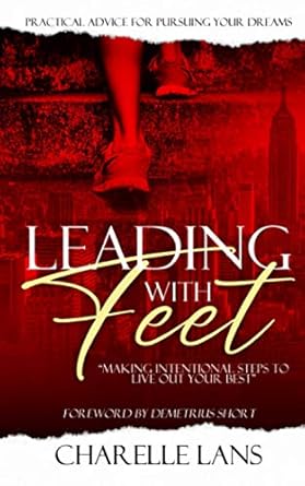 leading with feet making intentional steps to live out your best 1st edition charelle lans ,demetrius short