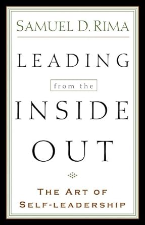 leading from the inside out the art of self leadership 1st edition samuel d rima b005gmycoc