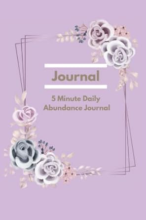 5 minutes daily abundance journal a 30 day prompt journal to up level your abundance plus a bonus section on