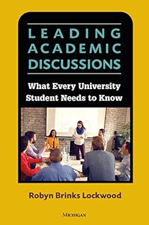 leading academic discussions what every university student needs to know 1st edition robyn brinks lockwood