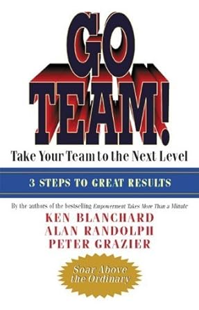 go team take your team to the next level by ken blanchard alan randolph peter grazier hardcover 1st edition