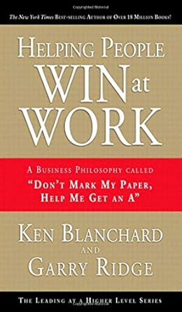 helping people win at work a business philosophy called dont mark my paper help me get an a 1st edition garry