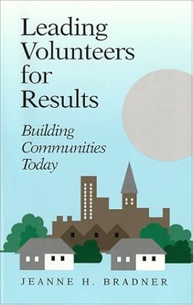 leading volunteers for results building communities today 1st edition jeanne h bradner 0963439553,