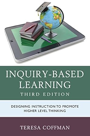 inquiry based learning designing instruction to promote higher level thinking 1st edition teresa coffman