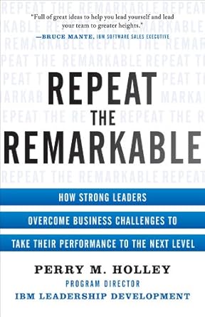 repeat the remarkable how strong leaders overcome business challenges to take their performance to the next