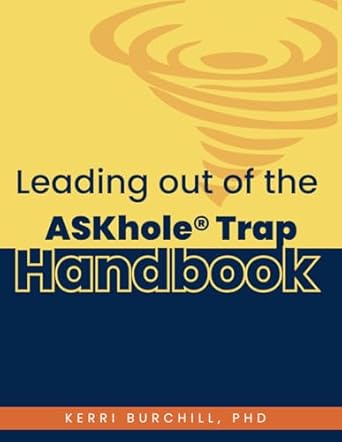 leading out of the askhole trap handbook 86 exercises to foster problem solving stronger teams and reduce