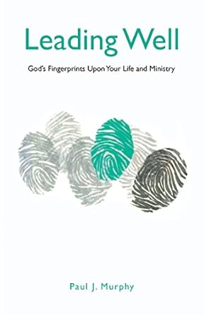 leading well gods fingerprints upon your life and ministry 1st edition paul j murphy b0794lw4k3