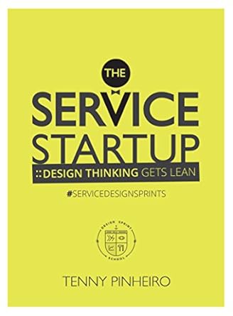 the service startup design thinking gets lean the first practical guide to service design sprint 1st edition
