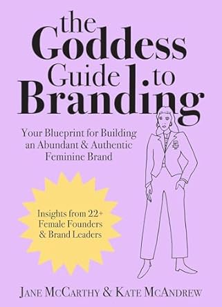the goddess guide to branding your blueprint for building an abundant and authentic feminine brand 1st