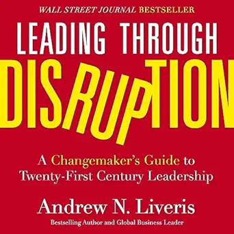 leading through disruption a changemakers guide to twenty first century leadership 1st edition andrew liveris
