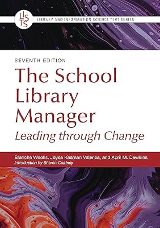 the school library manager leading through change 7th edition blanche woolls ,joyce kasman valenza ,april m